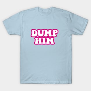 DUMP HIM T-Shirt